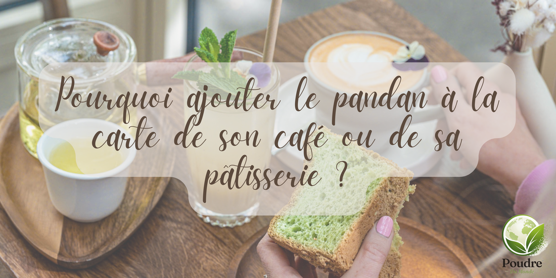 Pourquoi ajouter le pandan à la carte de son café ou de sa pâtisserie ?