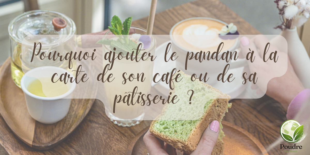 Pourquoi ajouter le pandan à la carte de son café ou de sa pâtisserie ?
